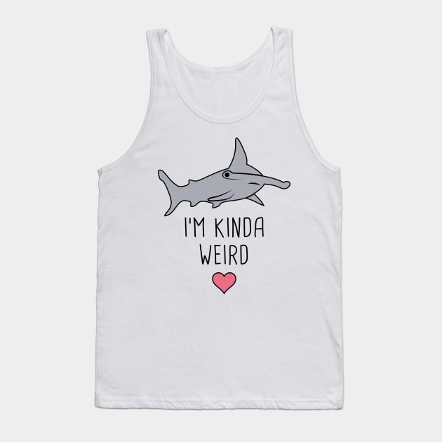 I'm Kinda Weird – Cute Hammerhead Shark Tank Top by MeatMan